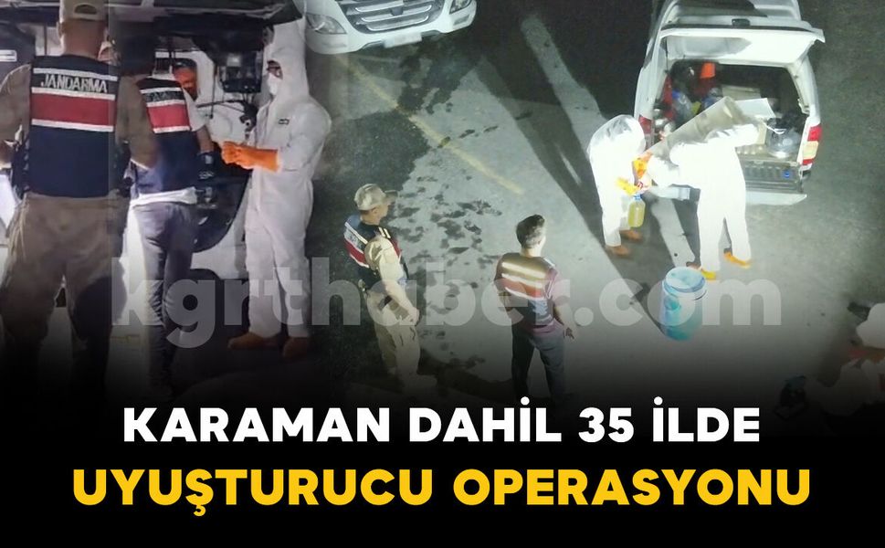 Karaman dahil 35 ilde uyuşturucu operasyonu: 172 tutuklama