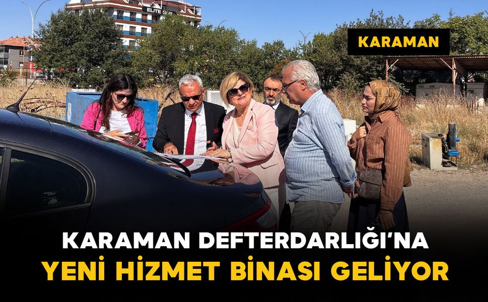 Karaman Defterdarlığı yeni hizmet binası projesinde çalışmalar başladı