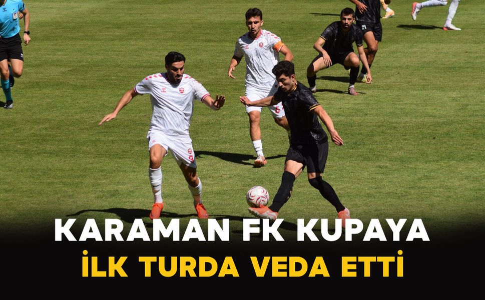 Karaman FK Kupaya İlk Turda Veda Etti