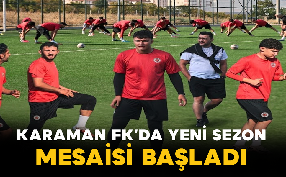 Karaman FK’da Yeni Sezon Mesaisi Başladı