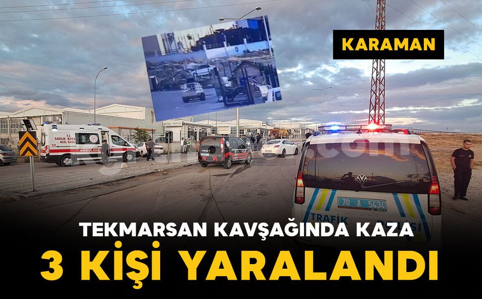 Karaman’da 3 kişinin yaralandığı kaza kamerada