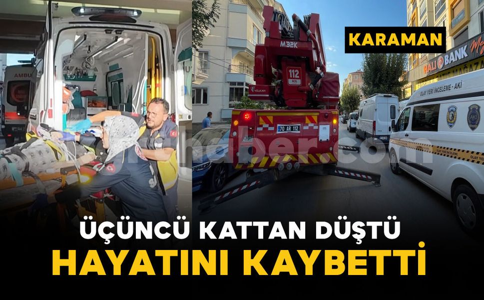 Karaman'da 3'üncü kattan düşen şahıs hayatını kaybetti