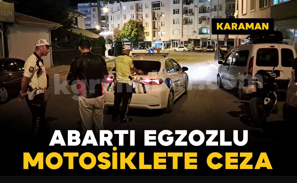 Karaman’da abartı egzozlu motosiklet sürücüsüne ceza