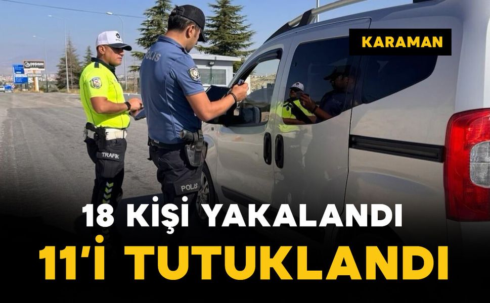 Karaman'da asayiş ve trafik denetimleri: 11 tutuklama