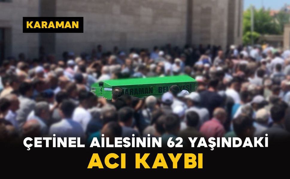 Karaman'da Çetinel ailesinin acı günü