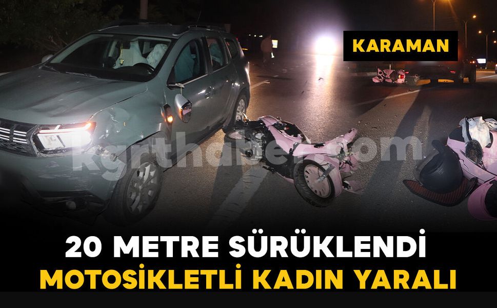 Karaman'da ciple çarpışarak 20 metre sürüklenen motosikletin sürücüsü yaralandı