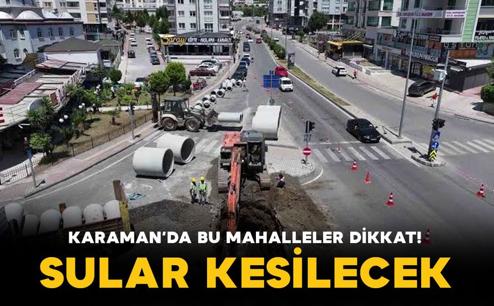 Karaman’da çok sayıda mahallede planlı su kesintisi yapılacak