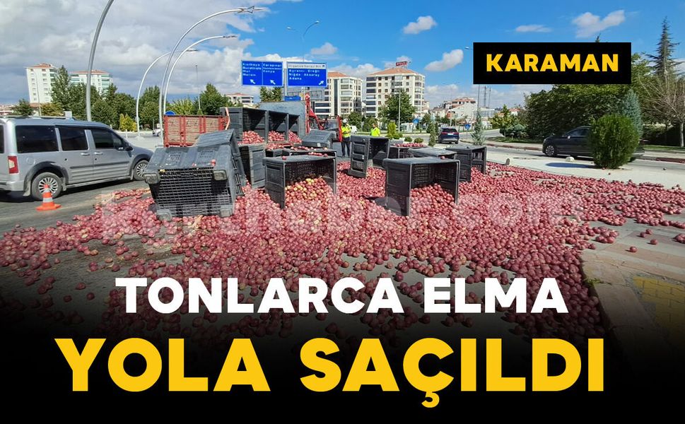 Karaman'da elma yüklü kamyonetin kasasındaki tonlarca elma yola saçıldı