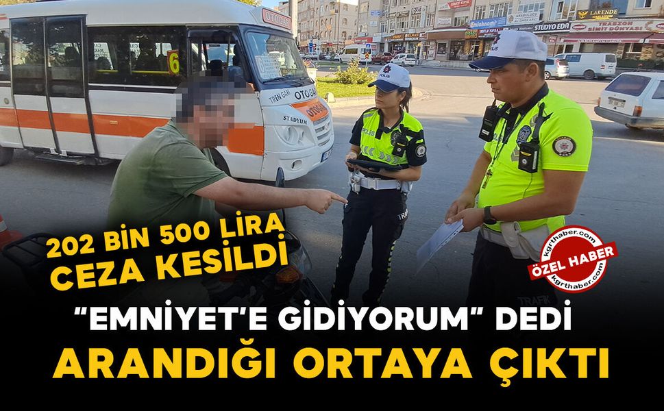 Karaman’da “Emniyete gitmem lazım” dedi, arandığı ortaya çıktı: 202 bin 500 lira ceza kesildi