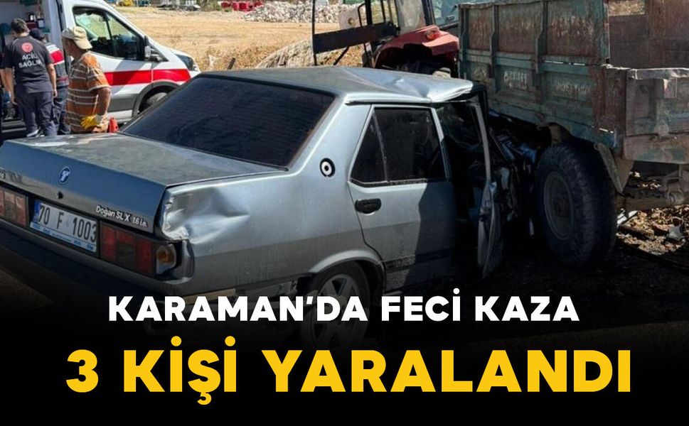 Karaman'da feci kaza: 3 kişi yaralandı
