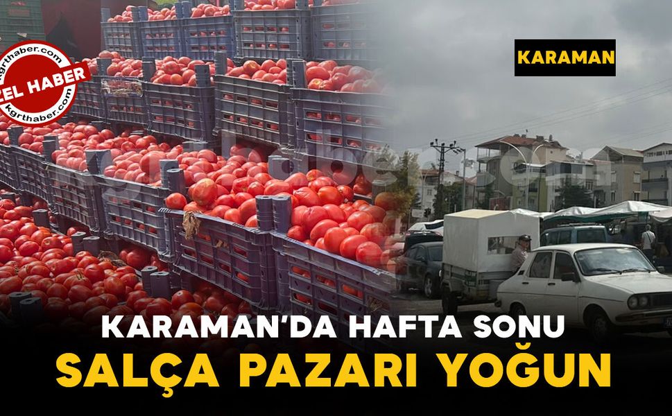 Karaman'da hafta sonunda salça pazarına ilgi yoğun