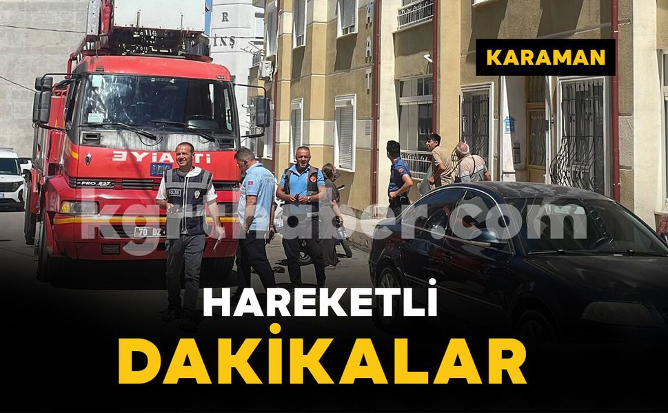 Karaman'da hareketli dakikalar: Yangın ihbarı tencereden çıktı