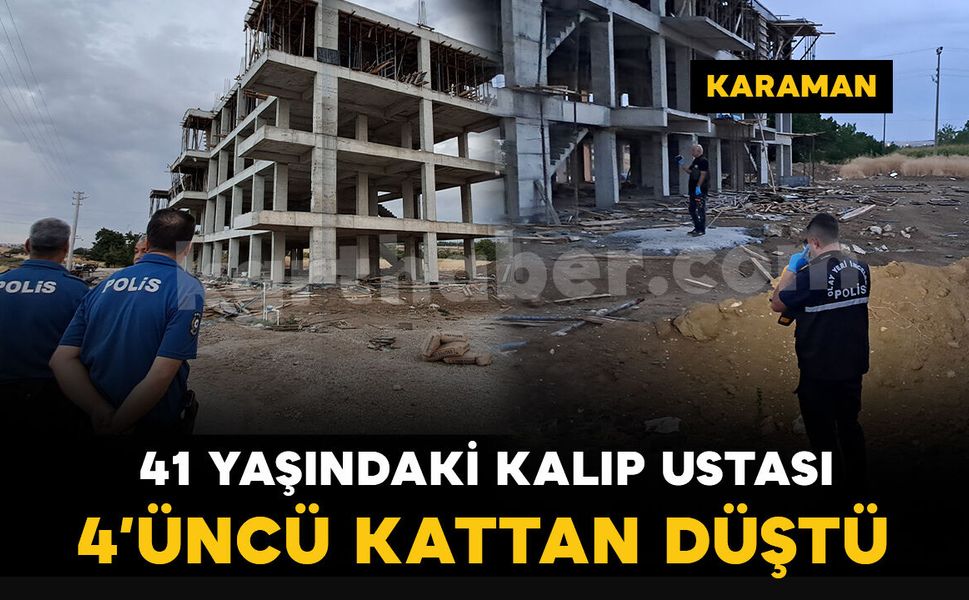 Karaman’da inşaatın 4’üncü katından düşen işçi ağır yaralandı