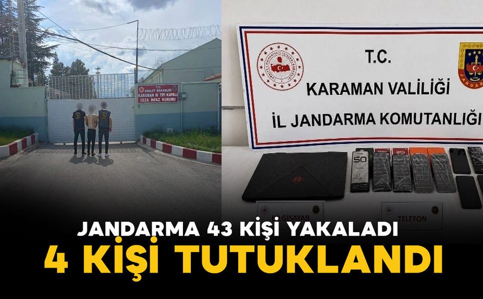 Karaman'da jandarmanın yakaladığı 43 kişiden 4’ü tutuklandı