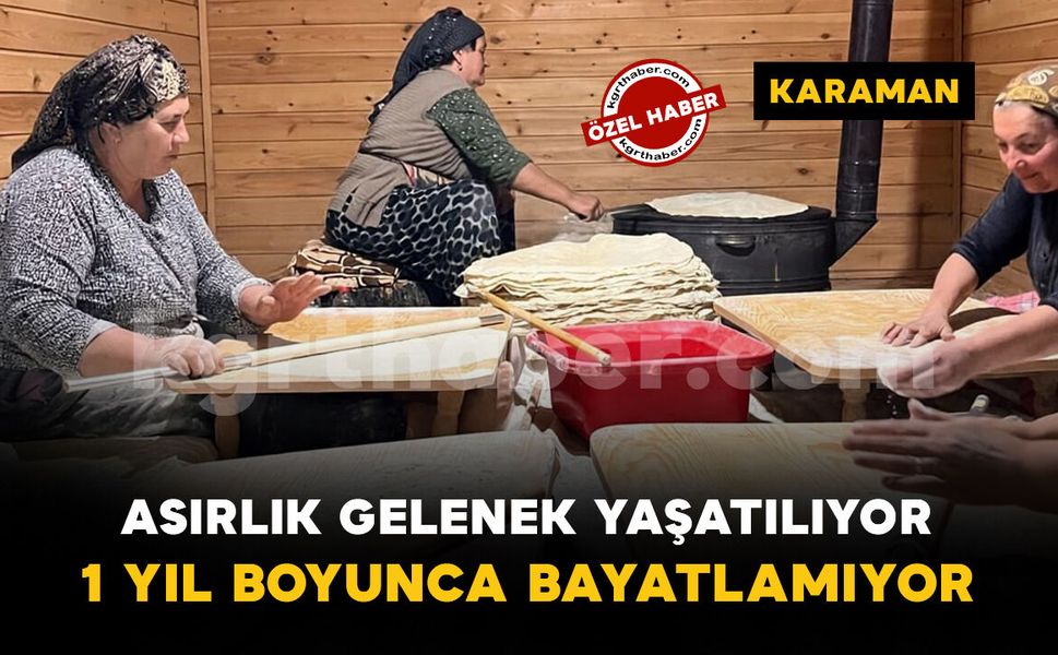 Karaman'da kadınlar imece usulüyle asırlık kışlık yufka ekmek geleneğini sürdürüyor