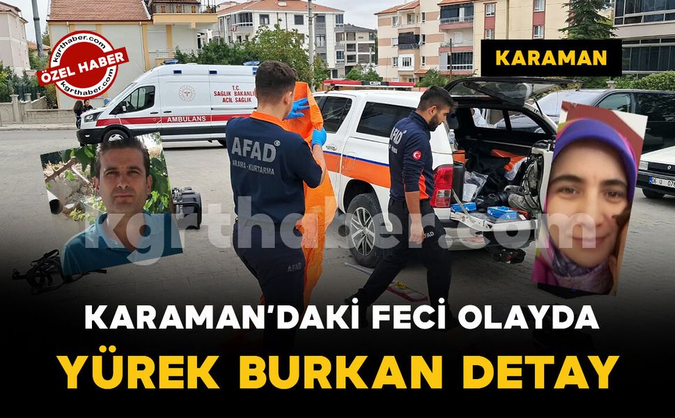 Karaman’da karı kocanın öldüğü olayda yürek burkan detay