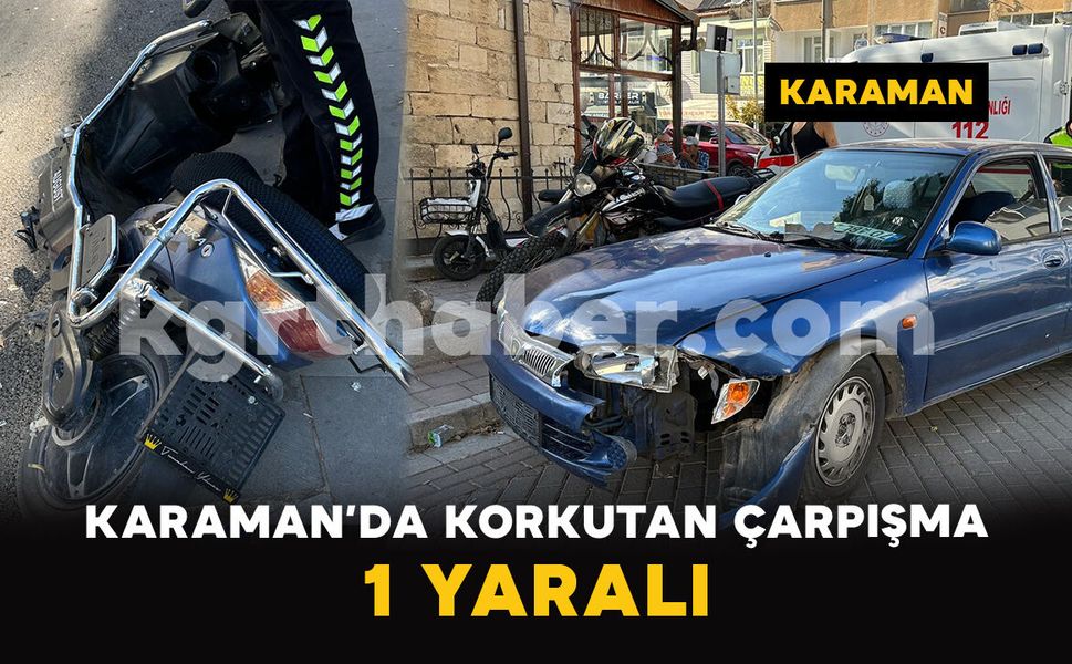 Karaman’da Korkutan Çarpışma: 1 Yaralı
