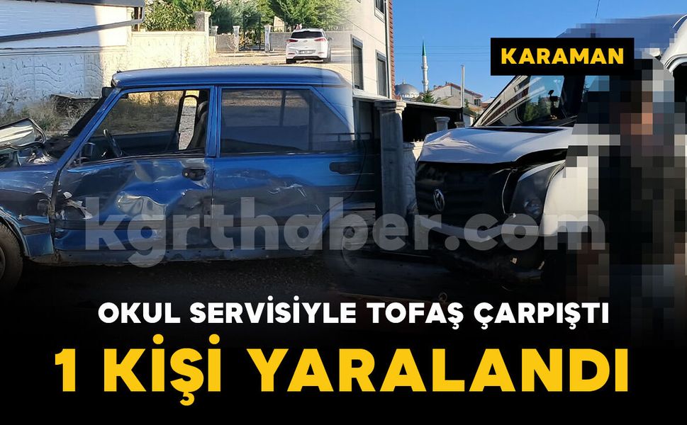 Karaman'da okul servisi ile otomobil çarpıştı: 1 kişi yaralı
