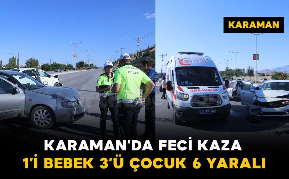 Karaman’da otomobiller kavşakta çarpıştı: 1’i bebek 3’ü çocuk 6 yaralı