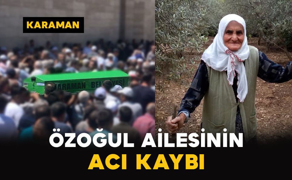 Karaman'da Özoğul ailesinin acı günü
