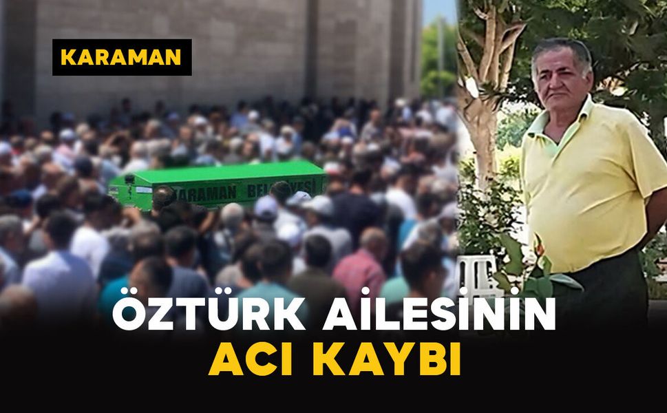 Karaman'da Öztürk ailesinin acı kaybı