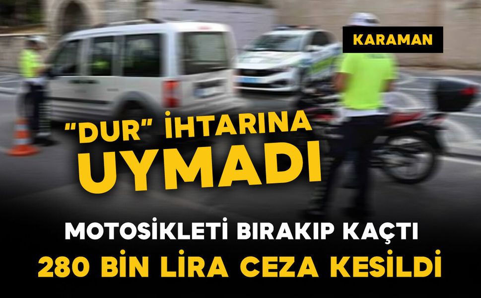 Karaman'da polisin 'dur' ihtarına uymayan motosiklete 280 bin lira ceza