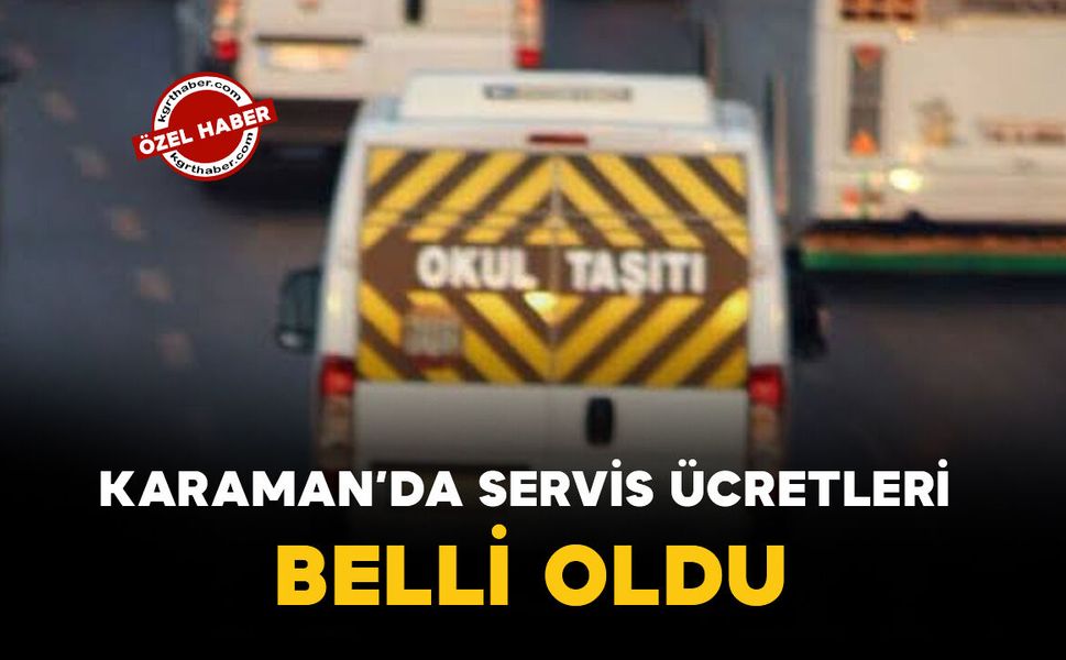 KARAMAN’DA SERVİS ÜCRETLERİ BELLİ OLDU: Tek ve Çift Servis Kaç TL Oldu?
