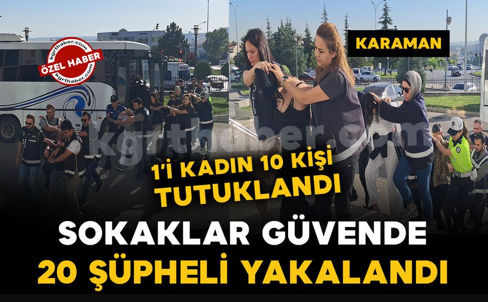 Karaman’da “Sokaklar Güvende” operasyonu: 10 şüpheli tutuklandı