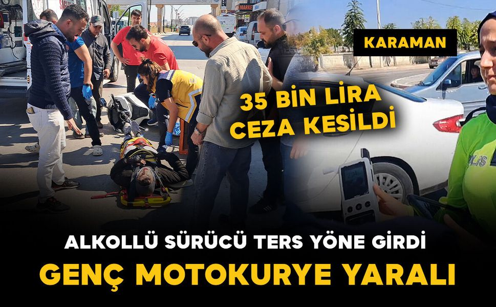 Karaman’da ters yönden gelen alkollü sürücü motokurye ile çarpıştı: 1 yaralı