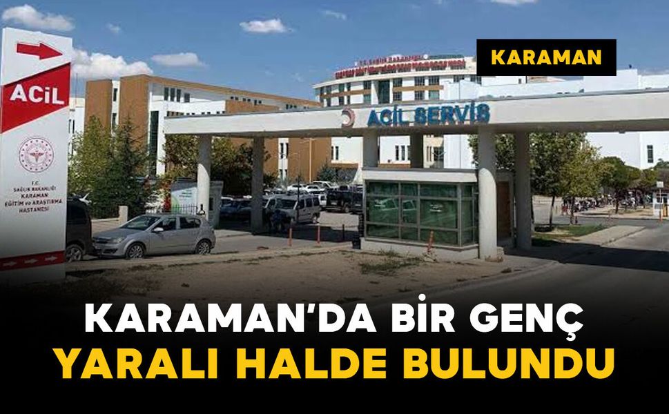 Karaman’da Türk Dünyası Kültür Parkı'nda 1 genç yaralı halde bulundu