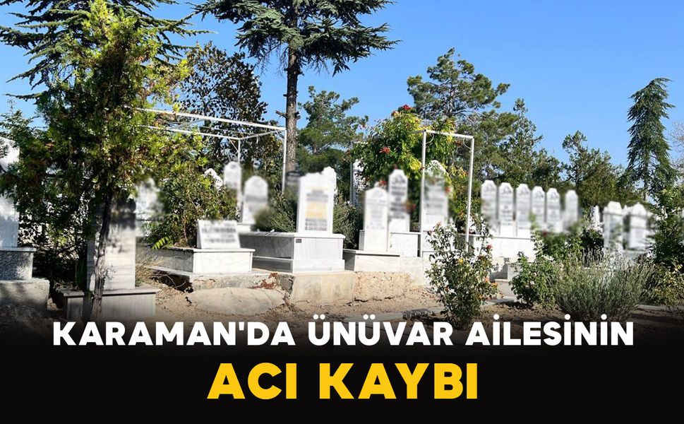 Karaman'da Ünüvar Ailesinin Acı Kaybı