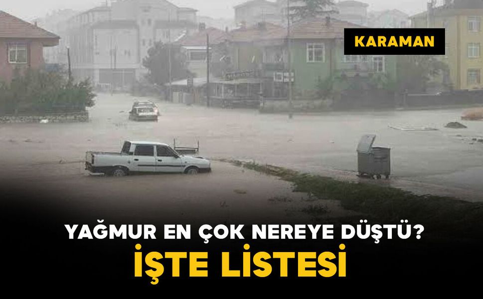 Karaman’da yağmur en çok nereye düştü? İşte listesi