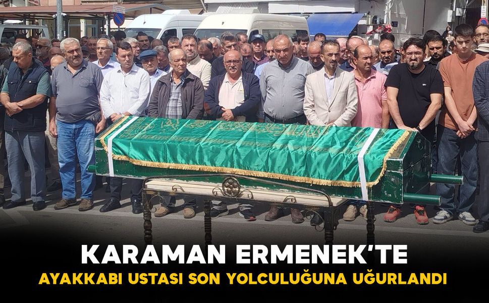 Karaman'da yılların ayakkabı ustası Ahmet Keş son yolculuğuna uğurlandı