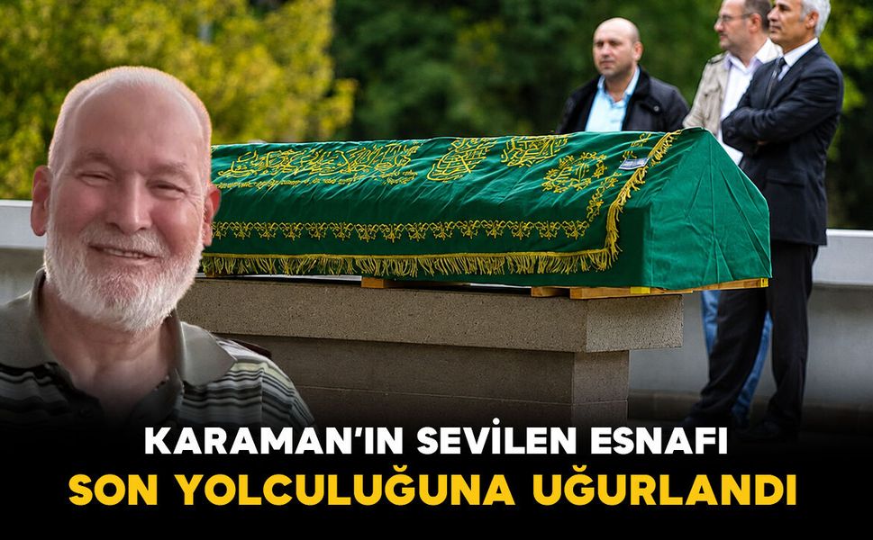 Karaman'ın sevilen esnafı Böcü son yolculuğuna uğurlandı