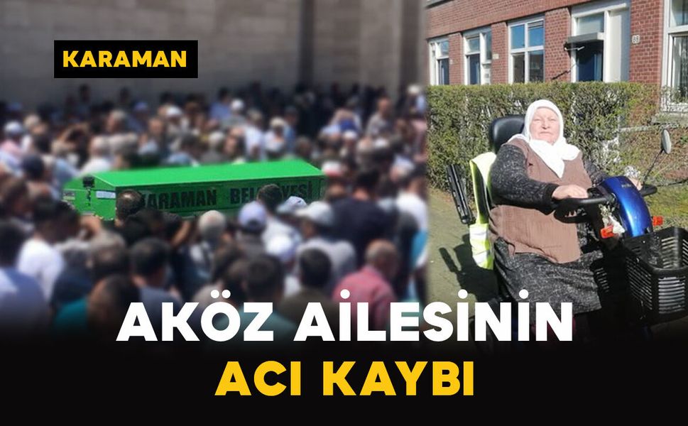 Karamanlı Aköz ailesinin acı kaybı