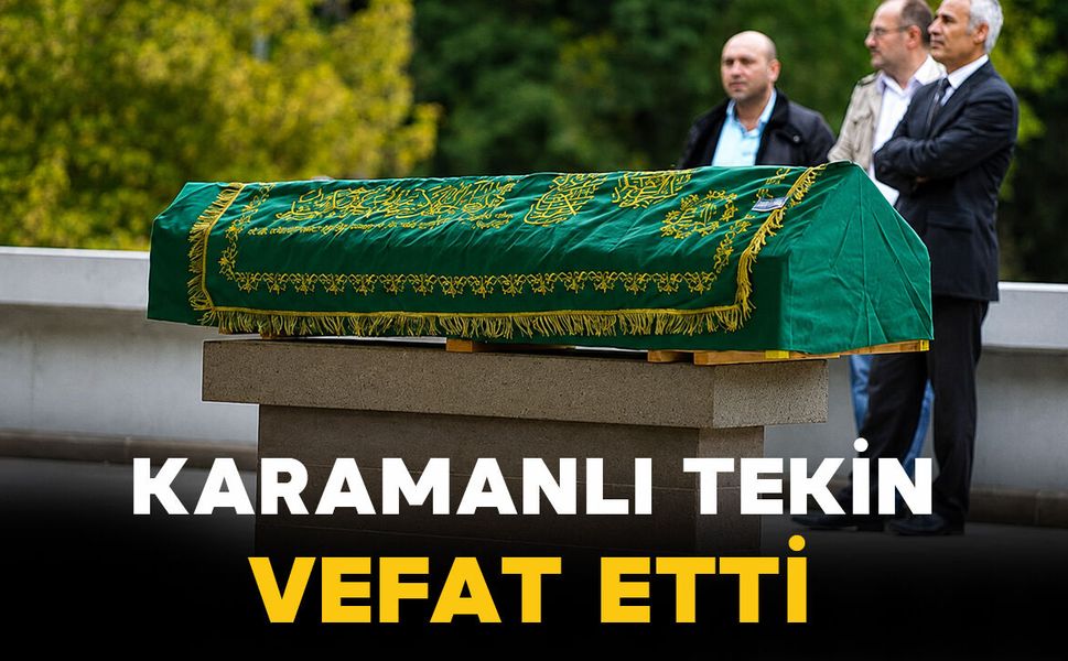 Karamanlı Ayşe Tekin Vefat Etti