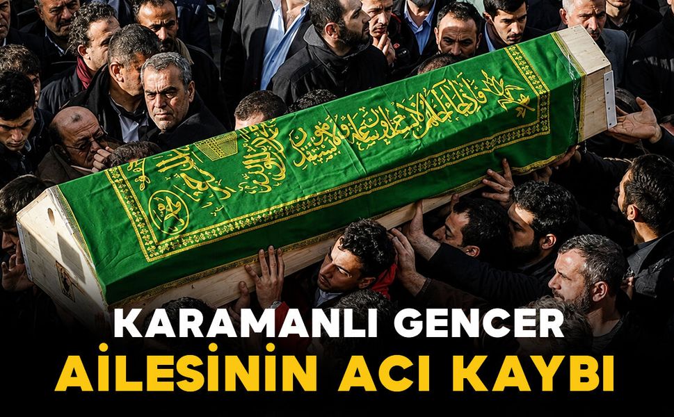 Karamanlı Gencer ailesinin acı kaybı