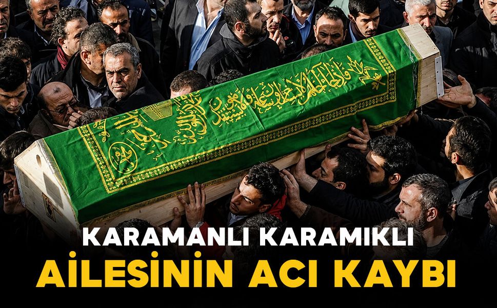 Karamanlı Karamıklı ailesinin acı kaybı