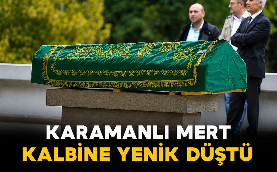Karamanlı Mert ailesinin acı kaybı