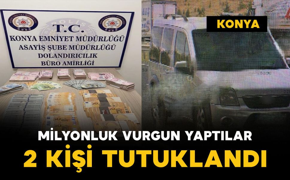 Konya'da 4,7 milyon liralık vurgun yapan 2 dolandırıcı tutuklandı