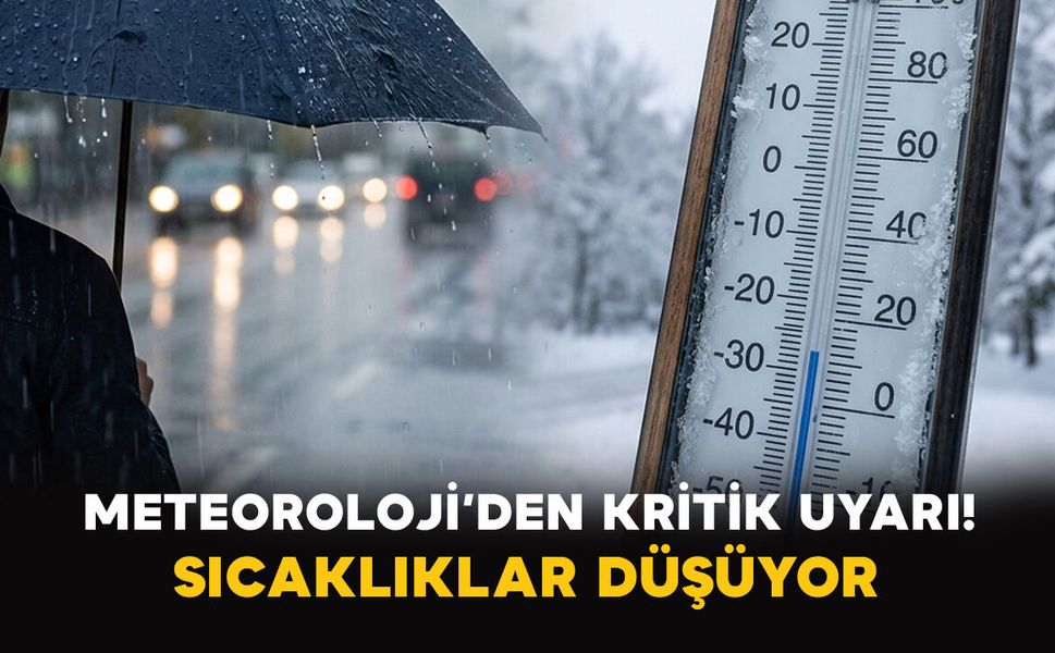 Meteoroloji’den Kritik Uyarı! Sıcaklıklar Düşüyor