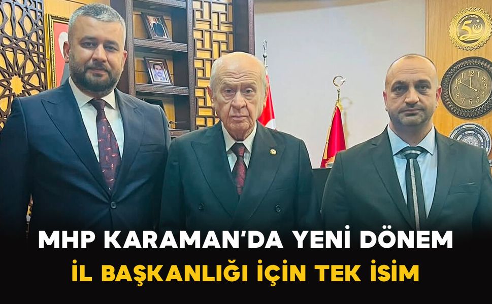 MHP Karaman’da Yeni Dönem: İl Başkanlığı İçin Tek İsim