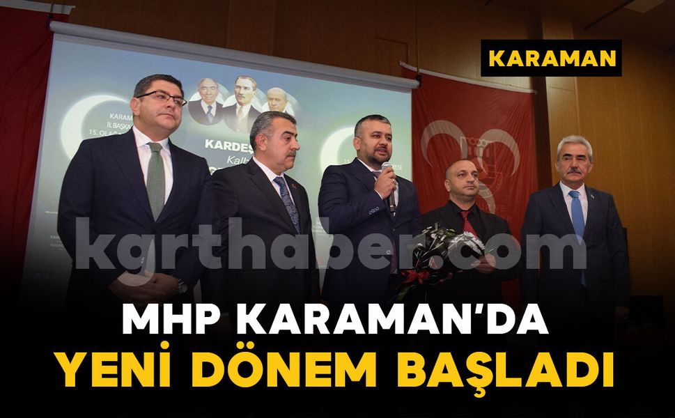 MHP Karaman’da Yeni Dönem: İl Başkanlığına Ramazan Erkabaktepe Seçildi