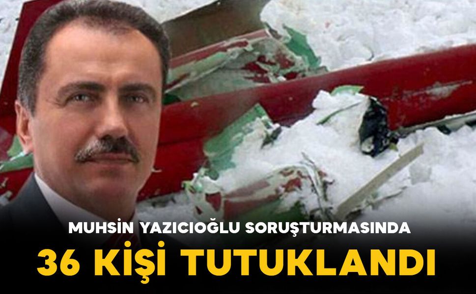 Muhsin Yazıcıoğlu soruşturmasında 36 kişi tutuklandı