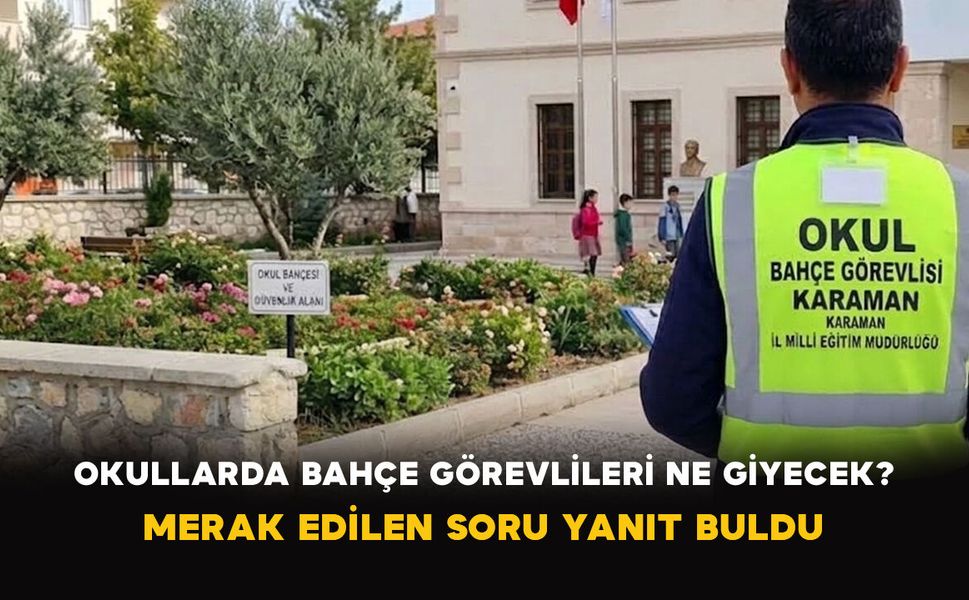 Okullarda Bahçe Görevlileri Ne Giyecek? Merak Edilen Soru Yanıt Buldu