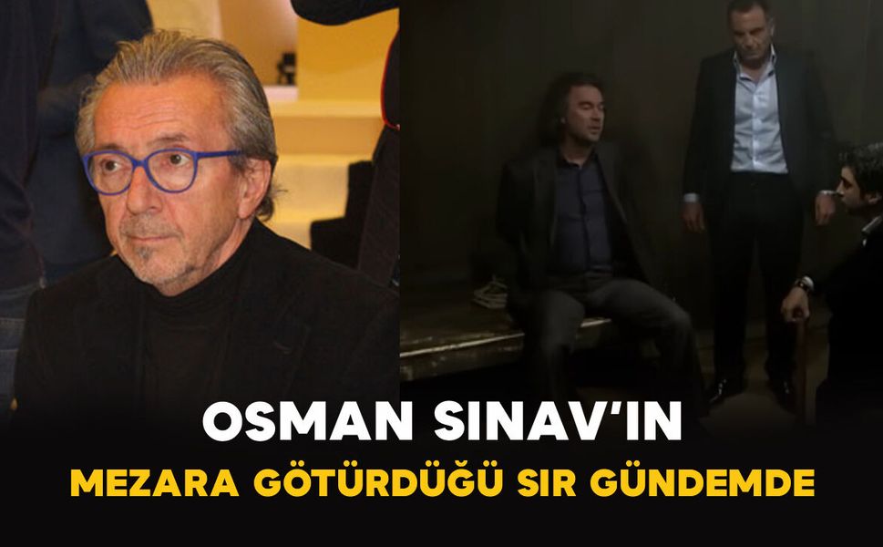 Osman Sınav’ın Mezara Götürdüğü Sır Gündemde
