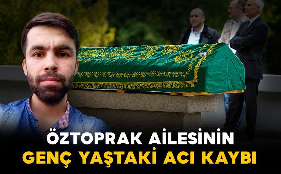 Öztoprak ailesinin genç yaştaki acı kaybı