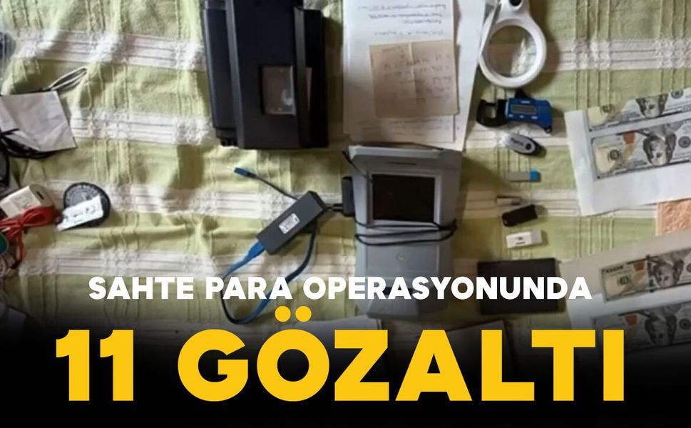 Sahte Para ve Altın Operasyonu: 11 Şüpheli Gözaltında