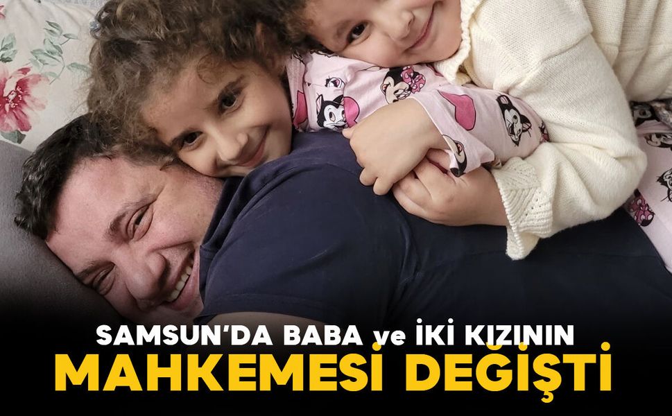 Samsun'da baba ve 2 kızının hayatını kaybettiği heyelan davasında mahkeme değişti