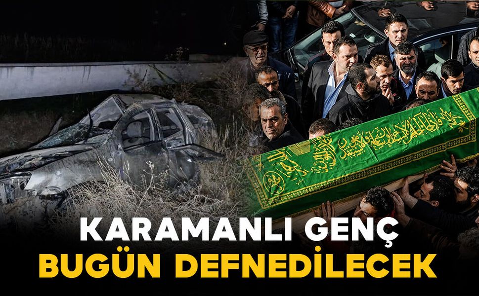 Takla atan araçtan fırlayan genç bugün defnedilecek
